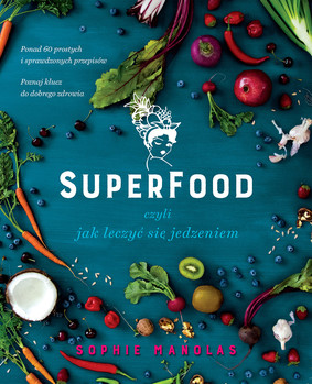 Sophie Manolas - Superfood, czyli jak leczyć się jedzeniem