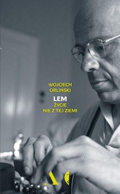 Wojciech Orliński - Lem. Życie nie z tej ziemi