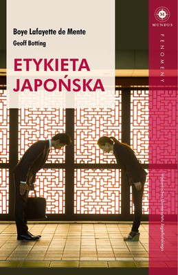 Boyé Lafayette De Mente, Geoff Botting - Etykieta japońska / Boyé Lafayette De Mente, Geoff Botting - Etiquette Guide To Japan. Know The Rules That Make The Difference!