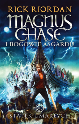 Rick Riordan - Magnus Chase i bogowie Asgardu. Tom 3. Statek umarłych