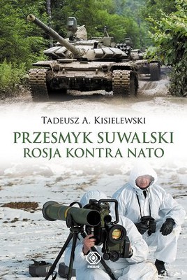 Tadeusz A. Kisielewski - Przesmyk suwalski. Rosja kontra NATO