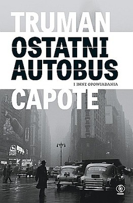 Truman Capote - Ostatni autobus i inne opowiadania
