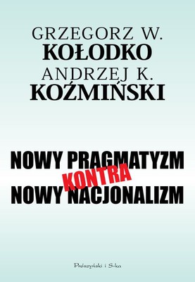 Grzegorz Kołodko, Andrzej Koźmiński - Nowy pragmatyzm kontra nowy nacjonalizm