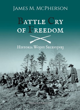 James M. McPherson - Battle Cry of Freedom. Historia wojny secesyjnej