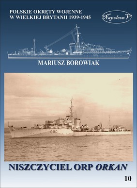 Mariusz Borowiak - Polskie okręty wojenne w Wielkiej Brytanii 1939-1945. Niszczyciel ORP Orkan