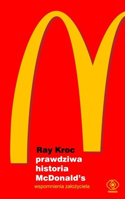 Ray Kroc - Prawdziwa historia McDonald's. Wspomnienia założyciela