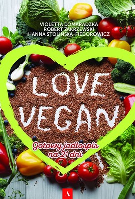 Robert Zakrzewski, Violetta Domaradzka - Love Vegan. Gotowy jadłospis na 21 dni