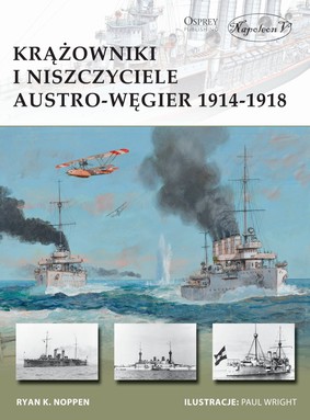 Ryan Noppen - Krążowniki i niszczyciele Austro-Węgier 1914-1918