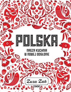 Zuza Zak - Polska. Nasza kuchnia w nowej odsłonie