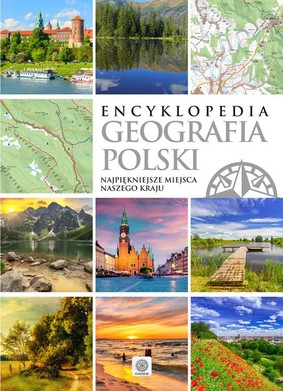 Encyklopedia. Geografia Polski. Najpiękniejsze miejsca naszego kraju