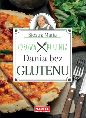 Maria Goretti - Dania bez glutenu. Zdrowa kuchnia