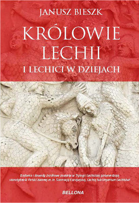 Janusz Bieszk - Królowie Lechii i Lechici w dziejach