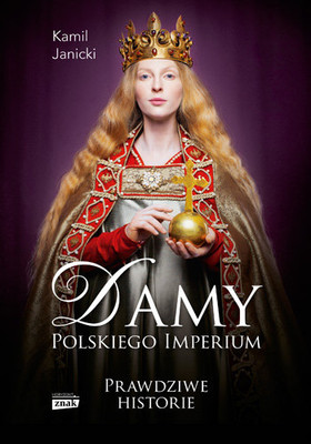 Kamil Janicki - Damy polskiego imperium. Kobiety, które zbudowały mocarstwo