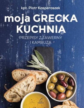 Piotr Kasperaszek - Moja grecka kuchnia. Przepisy z tawerny i kambuza