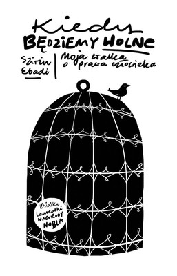 Szirin Ebadi - Kiedy będziemy wolne. Moja walka o prawa człowieka