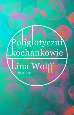 Lina Wolff - Poliglotyczni kochankowie / Lina Wolff - De Polyglotta Alskarna