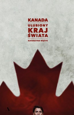 Katarzyna Wężyk - Kanada. Ulubiony kraj świata