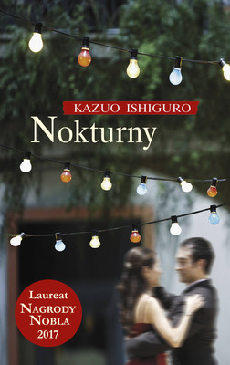 Kazuo Ishiguro - Nokturny / Kazuo Ishiguro - Nocturnes. Five Stories Of Music And Nightfall