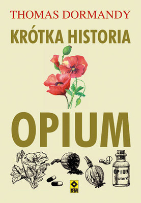 Thomas Dormandy - Krótka historia opium