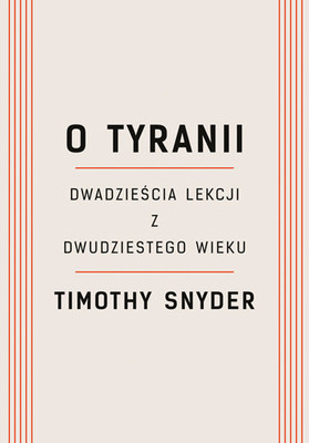 Timothy Snyder - O tyranii. Dwadzieścia lekcji z dwudziestego wieku