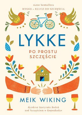 Meik Wiking - Lykke. Po prostu szczęście / Meik Wiking - The Little Book of Lykke. The Danish Search For The Secrets Of The World's