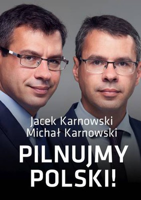 Jacek Karnowski, Michał Karnowski - Pilnujmy Polski!