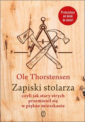 Ole Thorstensen - Zapiski stolarza, czyli jak stary strych przemienił się w piękne mieszkanie