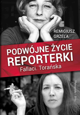 Remigiusz Grzela - Podwójne życie reporterki. Fallaci. Torańska