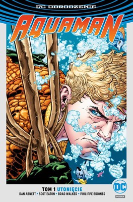 Dan Abnett - Aquaman. Tom 1. Utonięcie (edycja limitowana)