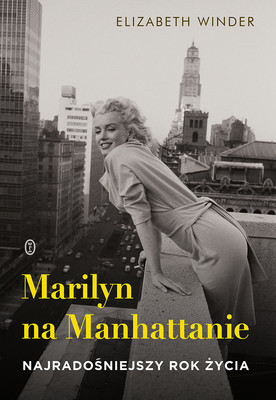 Elizabeth Winder - Marilyn na Manhattanie. Najradośniejszy rok życia