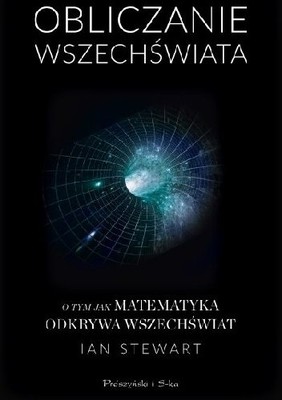Ian Stewart - Obliczanie Wszechświata. O tym jak matematyka odkrywa Wszechświat