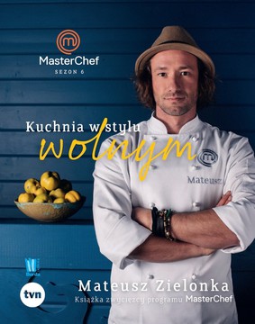 Mateusz Antoniak - Kuchnia w stylu wolnym. Książka zwycięzcy programu MasterChef