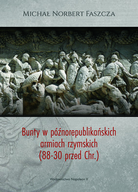 Michał Norbert Faszcza - Bunty w późnorepublikańskich armiach rzymskich (88-30 przed Chr.)