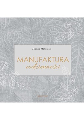 Joanna Matusiak - Manufaktura codzienności