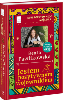 Beata Pawlikowska - Kurs pozytywnego myślenia. Jestem pozytywnym wojownikiem