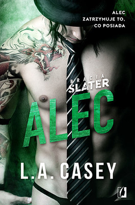 L.A. Casey - Bracia Slater. Tom 2. Alec / L.A. Casey - Slater Brothers. Alec