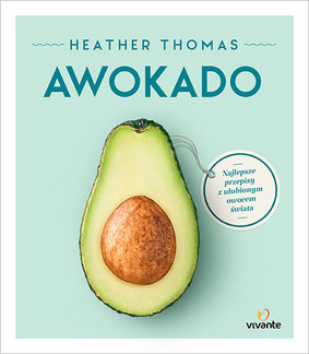 Heather Thomas - Awokado. Najlepsze przepisy z ulubionym owocem świata