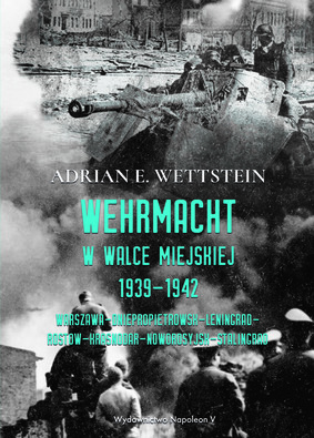 Adrian E. Wettstein - Wehrmacht w walce miejskiej 1939-1942