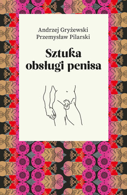 Andrzej Gryżewski, Przemysław Norko - Sztuka obsługi penisa