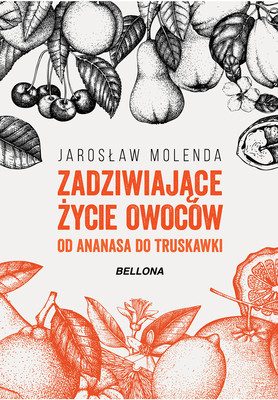 Jarosław Molenda - Zadziwiające życie owoców. Od ananasa do truskawki