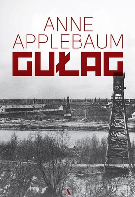 Anne Applebaum - Gułag / Anne Applebaum - Gulag. A History