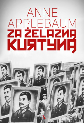 Anne Applebaum - Za żelazną kurtyną / Anne Applebaum - The Iron Curtain. The Crushing Of Eastern Europe 1945-1956