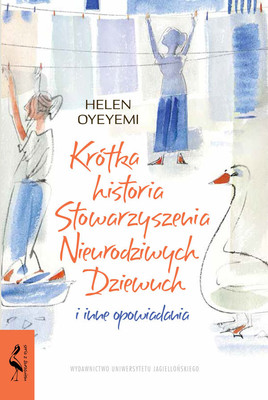 Helen Oyeyemi - Krótka historia Stowarzyszenia Nieurodziwych Dziewuch i inne opowiadania