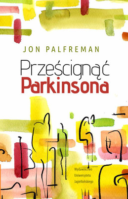 Jon Palfreman - Prześcignąć Parkinsona / Jon Palfreman - BRAIN STORMS: The Race To Unlock The Mysteries Of Parkinson's Disease