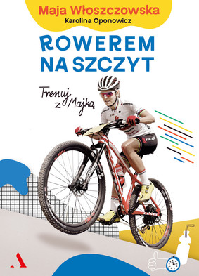 Maja Włoszczowska, Karolina Oponowicz - Rowerem na szczyt. Trenuj z Majką