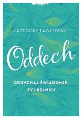Grzegorz Pawłowski - Oddech. Oddychaj świadomie, żyj pełniej
