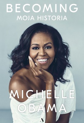 Michelle Obama - Becoming. Moja historia / Michelle Obama - Becoming