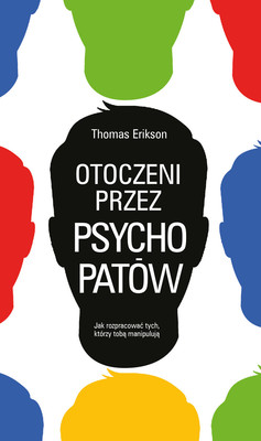 Erik Erikson - Otoczeni przez psychopatów. Jak rozpracować tych, którzy tobą manipulują / Erik Erikson - Omgiven Av Psykopater