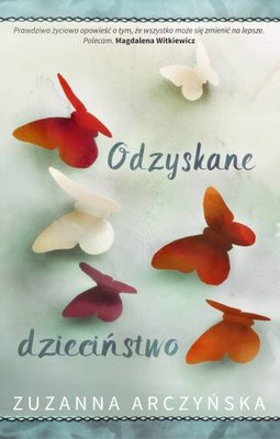 Zuzanna Arczyńska - Odzyskane dzieciństwo