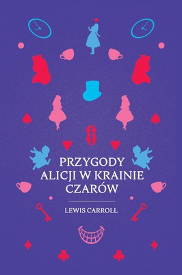 Lewis Carroll - Przygody Alicji w Krainie Czarów